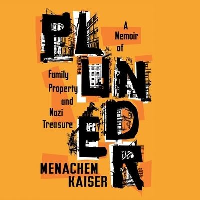 Plunder A Memoir of Family Property and Nazi Treasure; Library Edition - Menachem Kaiser - Music - Hmh Adult Audio - 9781799968788 - March 16, 2021