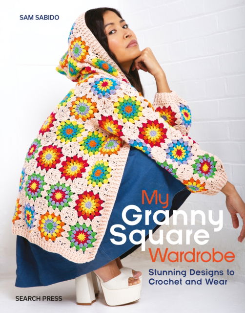 My Granny Square Wardrobe: Stunning Designs to Crochet and Wear - Sam Sabido - Books - Search Press Ltd - 9781800921788 - October 11, 2024