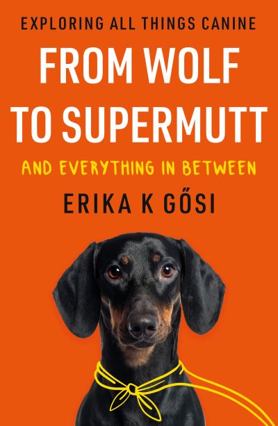 Cover for Erika K Gosi · From Wolf to Supermutt and Everything In Between: Exploring All Things Canine (Paperback Book) (2022)