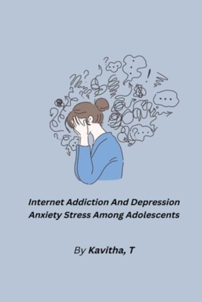 Internet Addiction and Depression Anxiety Stress among Adolescents - Kavitha T - Książki - Quadry, Fatima - 9781805450788 - 15 listopada 2022