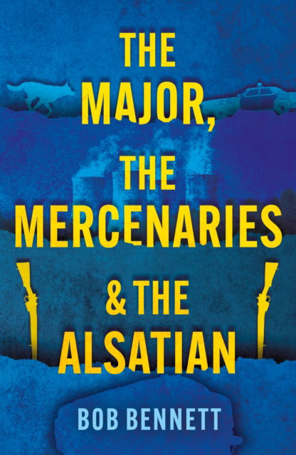The Major, The Mercenaries and The Alsatian - Bob Bennett - Books - Troubador Publishing - 9781836281788 - February 28, 2025