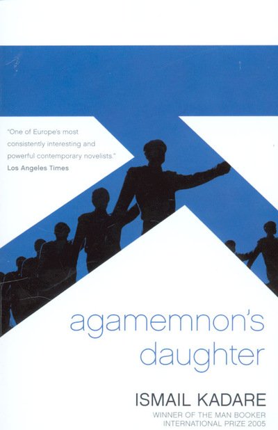 Cover for Ismail Kadare · Agamemnon's Daughter (Taschenbuch) [Main edition] (2008)