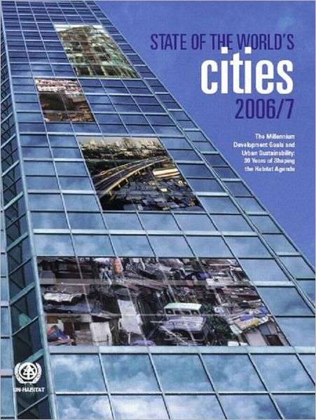 Cover for United Nations Human Settlements Programme (Un-Habitat) · The State of the World's Cities 2006/7: The Millennium Development Goals and Urban Sustainability (Paperback Book) (2006)