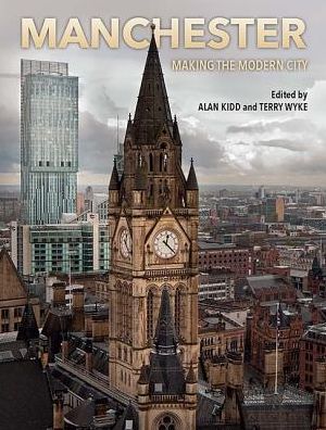 Cover for Alan Kidd · Manchester: Making the Modern City (Paperback Book) (2016)