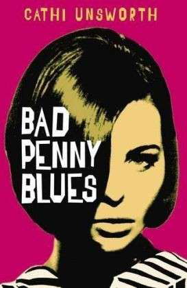 Bad Penny Blues - Cathi Unsworth - Książki - Profile Books Ltd - 9781846686788 - 17 sierpnia 2010