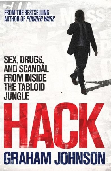 Cover for Graham Johnson · Hack: Sex, Drugs, and Scandal from Inside the Tabloid Jungle (Paperback Book) (2013)