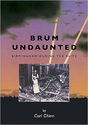 Cover for Carl Chinn · Brum Undaunted: Birmingham During the Blitz (Paperback Bog) (2005)