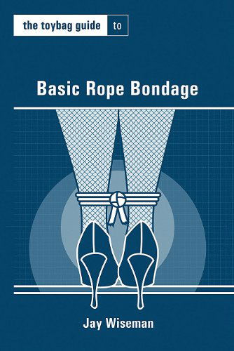 The Toybag Guide to Basic Rope Bondage (Toybag Guides) - Jay Wiseman - Bøger - Greenery Press - 9781890159788 - 15. marts 2011