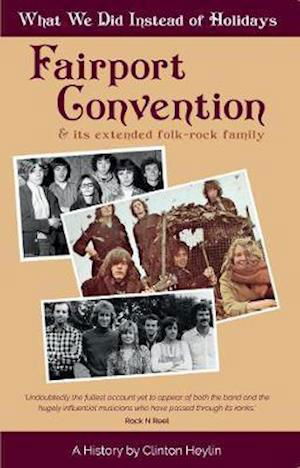 Cover for Clinton Heylin · What We Did Instead of Holidays: A History of Fairport Convention and Its Extended Folk-Rock Family (Paperback Bog) (2019)