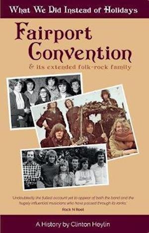 Cover for Clinton Heylin · What We Did Instead of Holidays: A History of Fairport Convention and Its Extended Folk-Rock Family (Paperback Book) (2019)