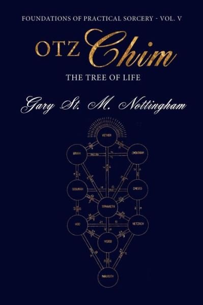 Cover for Gary St Michael Nottingham · Otz Chim - The Tree of Life: Being an Account and Rendition of the Magic of the Tree of Life - A Practical Guide - Foundations of Practical Sorcery (Taschenbuch) [Vol. V edition] (2015)