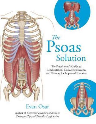 Cover for Evan Osar · The Psoas Solution: The Practitioner's Guide to Rehabilitation, Corrective Exercise, and Training for Improved Function (Paperback Book) (2017)