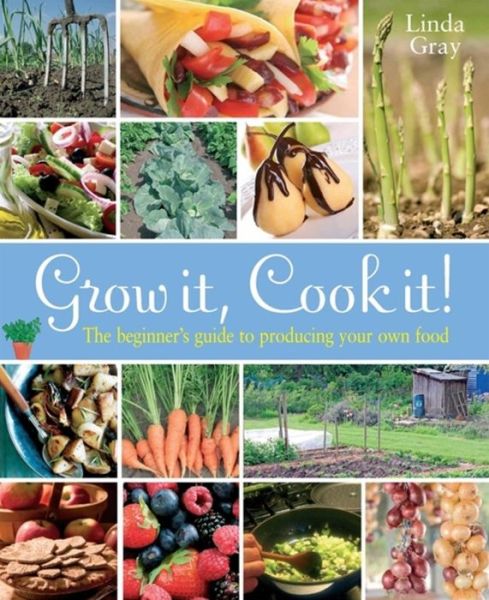 Cover for Linda Gray · Grow It, Cook It!: The Beginner's Guide to Producing Your Own Food (Paperback Book) (2011)