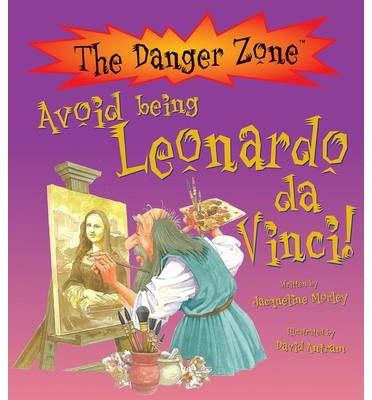 Cover for Jacqueline Morley · Avoid Being Leonardo Da Vinci! - The Danger Zone (Paperback Book) [UK edition] (2014)