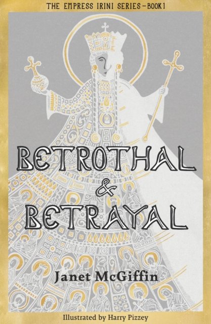 Cover for Janet McGiffin · Betrothal and Betrayal: Shortlisted for Historical Association Young Quills Prize 2024 - The Empress Irini Series (Paperback Book) (2023)