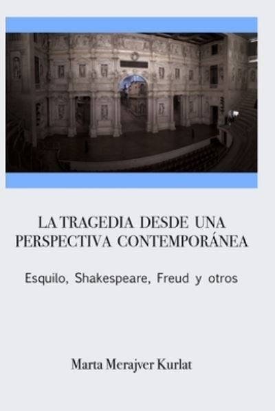 Cover for Marta Merajver Kurlat · La tragedia desde una perspectiva contemporanea. Esquilo, Shakespeare, Freud y otros (Paperback Book) (2021)