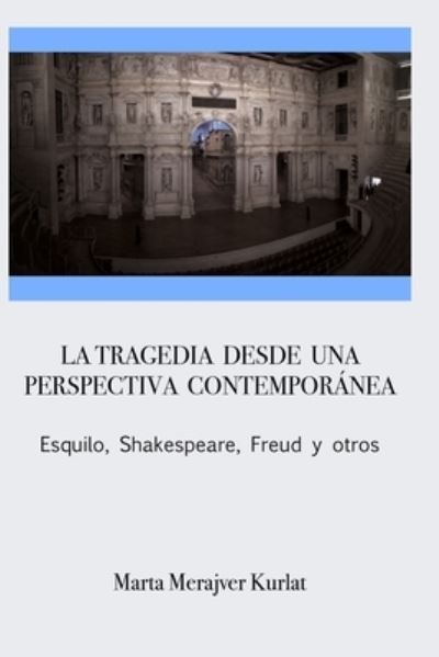 La tragedia desde una perspectiva contemporanea. Esquilo, Shakespeare, Freud y otros - Marta Merajver Kurlat - Books - Jorge Pinto Books - 9781934978788 - January 6, 2021