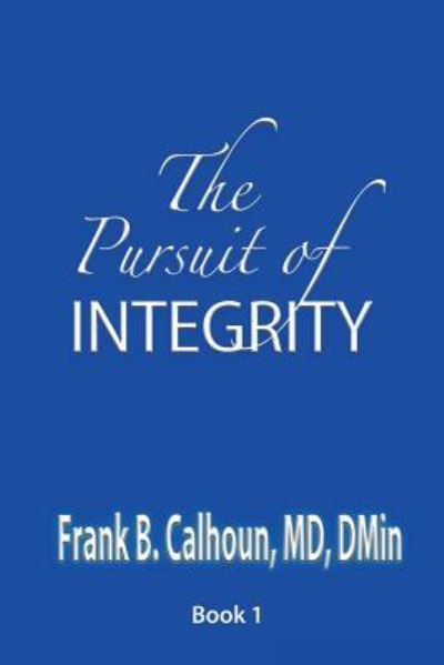 Cover for Frank B Calhoun · The Pursuit of Integrity (Paperback Book) (2016)