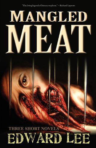 Mangled Meat - Edward Lee - Books - Eraserhead Press - 9781936383788 - July 26, 2011