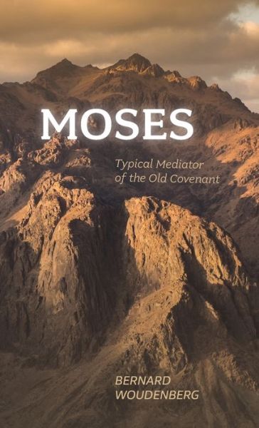 Cover for Bernard Woudenberg · Moses: Typical Mediator of the Old Covenant (Hardcover Book) (2021)