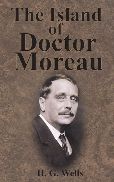 The Island of Doctor Moreau - H G Wells - Books - Chump Change - 9781945644788 - December 13, 1901