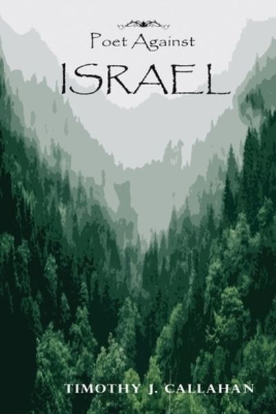 Poet Against Israel - Timothy J Callahan - Books - Diamond Media Press Co. - 9781951302788 - May 10, 2021