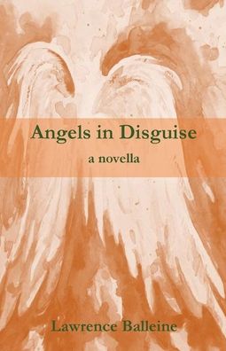 Angels in Disguise - Lawrence Balleine - Books - Parson's Porch - 9781951472788 - December 15, 2020