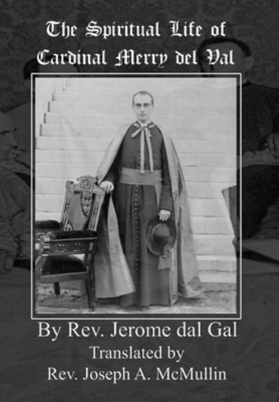 Cover for REV Jerome del Gal · The Spiritual Life of Cardinal Merry del Val (Gebundenes Buch) (2014)