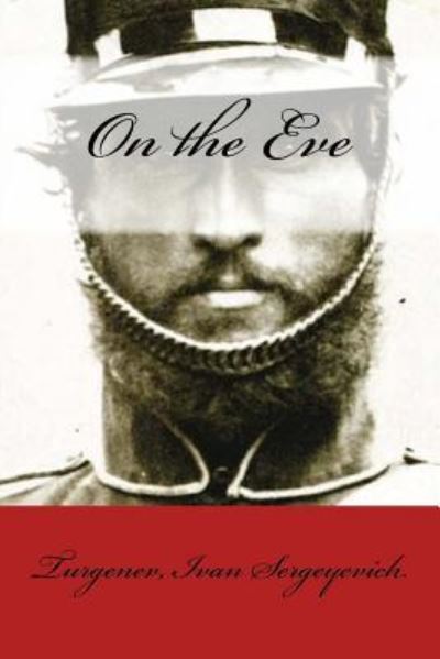 On the Eve - Turgenev Ivan Sergeyevich - Books - Createspace Independent Publishing Platf - 9781974213788 - August 3, 2017