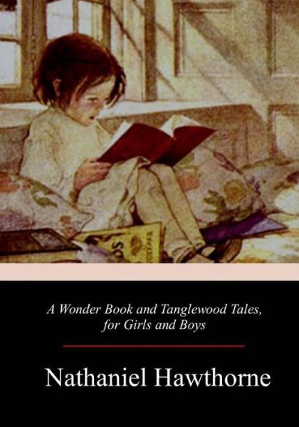 Cover for Nathaniel Hawthorne · A Wonder Book and Tanglewood Tales, for Girls and Boys (Pocketbok) (2017)