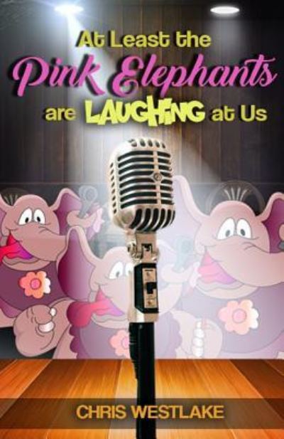 Cover for Chris Westlake · At Least the Pink Elephants are Laughing at Us (Paperback Bog) (2017)