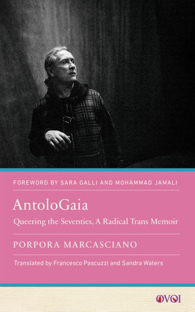 Cover for Porpora Marcasciano · AntoloGaia: Queering the Seventies, A Radical Trans Memoir (Paperback Book) (2023)