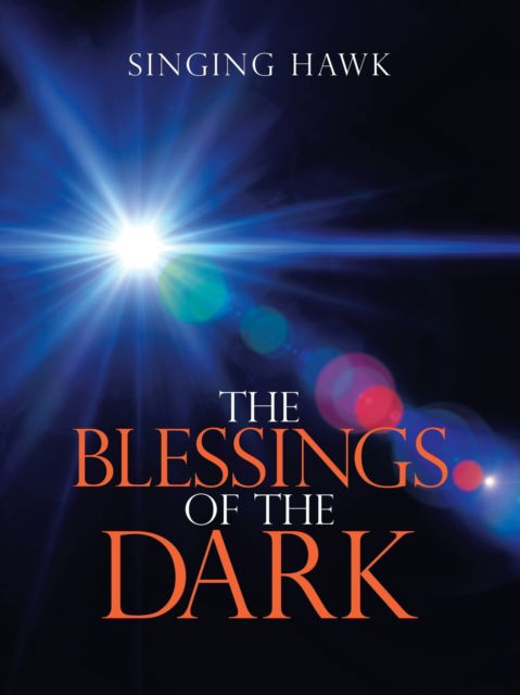 Blessings of the Dark - Singing Hawk - Livros - Author Solutions, Incorporated - 9781982245788 - 31 de março de 2020