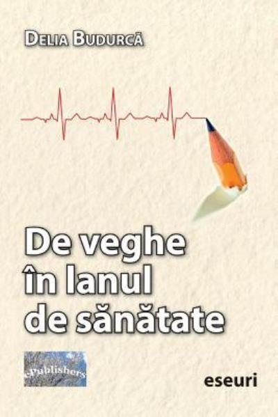 Cover for Delia Budurca · De Veghe in Lanul De Sanatate (Paperback Book) (2018)