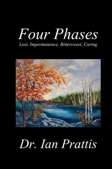 Cover for Dr Ian Prattis · Four Phases: Lost, Impermanence, Bittersweet, Caring (Pocketbok) (2022)