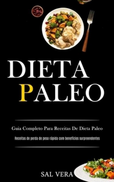 Cover for Sal Vera · Dieta Paleo: Guia completo para receitas de dieta paleo (Receitas de perda de peso rapida com beneficios surpreendentes) (Paperback Book) (2020)