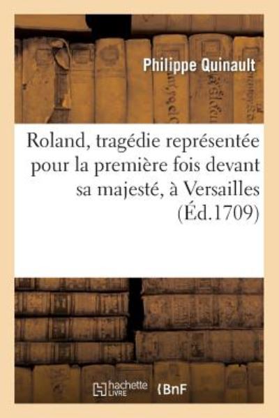 Cover for Quinault-p · Roland, Tragedie Representee Pour La Premiere Fois Devant Sa Majeste, a Versailles (Paperback Book) (2013)