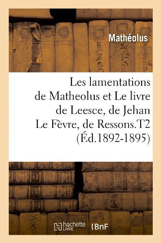 Cover for Matheolus · Les Lamentations De Matheolus et Le Livre De Leesce, De Jehan Le Fevre, De Ressons.t2 (Paperback Book) [French edition] (2012)