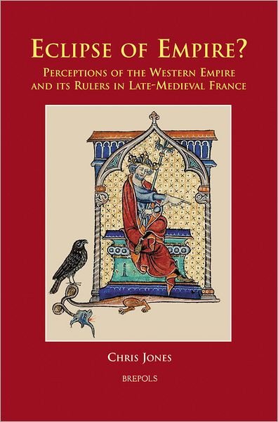 Cover for Karen Jones · Eclipse of Empire?: Perceptions of the Western Empire and Its Rulers in Late-medieval France (Cursor Mundi) (Inbunden Bok) (2007)