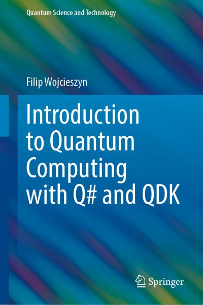 Introduction to Quantum Computing with Q# and QDK - Quantum Science and Technology - Filip Wojcieszyn - Books - Springer Nature Switzerland AG - 9783030993788 - May 7, 2022