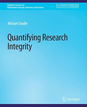Cover for Michael Seadle · Quantifying Research Integrity - Synthesis Lectures on Information Concepts, Retrieval, and Services (Paperback Book) (2016)