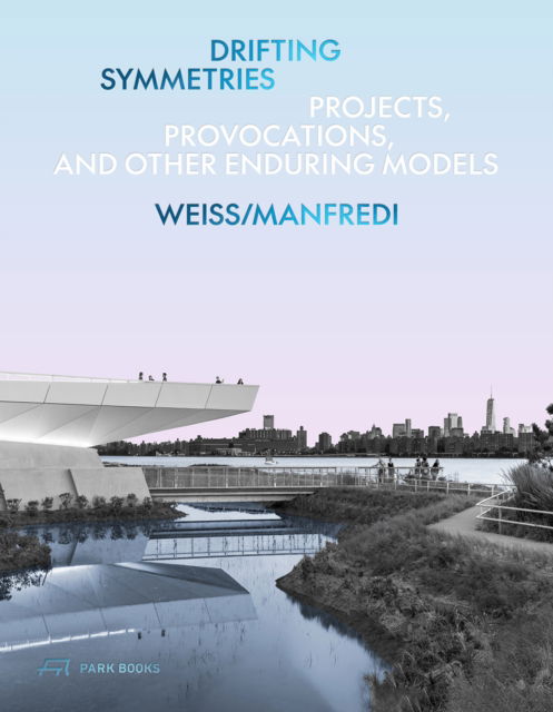 Cover for Marion Weiss · Drifting Symmetries: Projects, Provocations, and other Enduring Models by Weiss / Manfredi (Hardcover Book) (2024)