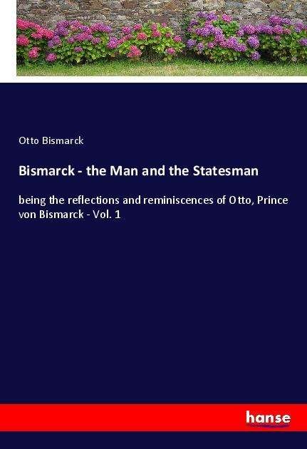 Cover for Bismarck · Bismarck - the Man and the Sta (Bok)