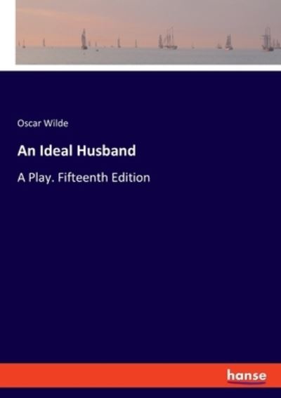 An Ideal Husband - Oscar Wilde - Boeken - Hansebooks - 9783348007788 - 29 november 2021