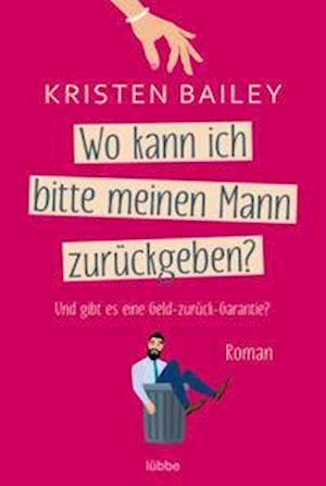 Cover for Kristen Bailey · Wo kann ich bitte meinen Mann zurückgeben? (Paperback Book) (2022)