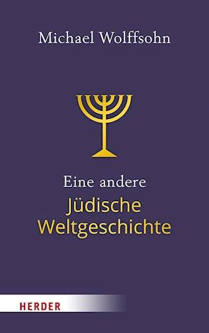 Eine andere Jüdische Weltgeschichte - Michael Wolffsohn - Książki - Herder Verlag GmbH - 9783451389788 - 11 kwietnia 2022