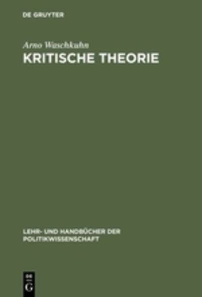 Cover for Arno Waschkuhn · Kritische Theorie: Politikbegriffe Und Grundprinzipien Der Frankfurter Schule (L (Book) (2000)