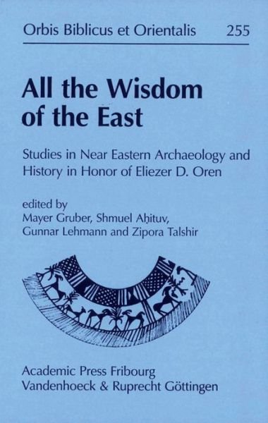 All the Wisdom of the East: Studies in Near Eastern Archaeology and History in Honor of Eliezer D Oren - Gruber - Livros - Vandenhoeck & Ruprecht GmbH & Co KG - 9783525543788 - 18 de julho de 2012