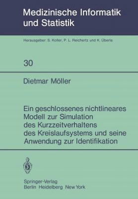 Cover for Dietmar P. F. Moller · Ein Geschlossenes Nichtlineares Modell Zur Simulation Des Kurzzeitverhaltens Des Kreislaufsystems Und Seine Anwendung Zur Identifikation - Medizinische Informatik, Biometrie Und Epidemiologie (Paperback Book) [German edition] (1981)