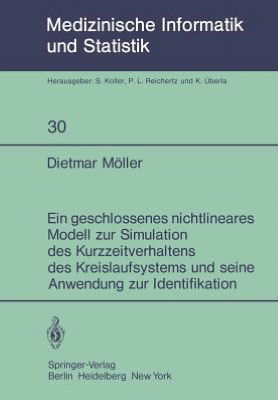 Ein Geschlossenes Nichtlineares Modell Zur Simulation Des Kurzzeitverhaltens Des Kreislaufsystems Und Seine Anwendung Zur Identifikation - Medizinische Informatik, Biometrie Und Epidemiologie - Dietmar P. F. Moller - Books - Springer-Verlag Berlin and Heidelberg Gm - 9783540108788 - October 1, 1981